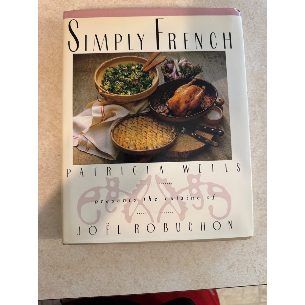 Simply French Patricia Wells Joel Robuchon Cookbook First Edition Hardcover 1991